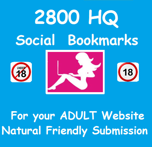Submit your Adult site to 2800 Best SEO social bookmarks ,high quality links .